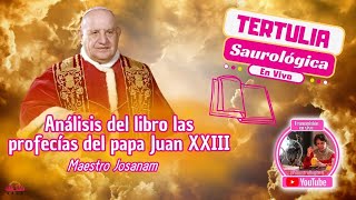 Tertulia Saurológica  Cap 20 Análisis del libro las profecías del papa Juan XXIII Maestro Josanam [upl. by Lam]