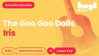 The Goo Goo Dolls  Iris Lower Key Karaoke Acoustic [upl. by Yendor344]