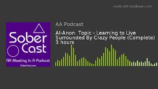 AlAnon Topic  Learning to Live Surrounded By Crazy People Complete 3 hour version [upl. by Anderer37]