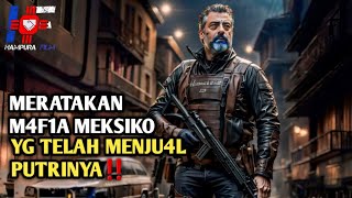 Memb4ntai M4f1a Meksiko Yg Telah Menculik Putrinya  Alur Cerita Film Action [upl. by Arbmat]