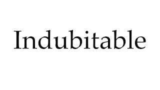 How to Pronounce Indubitable [upl. by Dorri602]