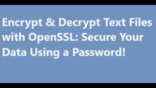 Encrypt amp Decrypt Text Files with OpenSSL Secure Your Data Using a Password [upl. by Norval]