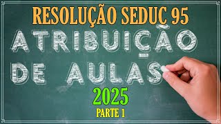 ATRIBUIÇÃO DE AULAS 2025  RESOLUÇÃO SEDUC 95 [upl. by Nilyram740]