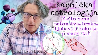 PREDRAG PETKOVIĆ KARMIČKA ASTROLOGIJAZAŠTO NEMA BRAKA I POTOMSTVA [upl. by Ahsiem133]