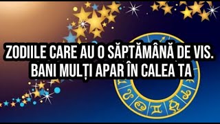 Zodiile care au o săptămână de vis Bani mulți apar în calea ta [upl. by Turner279]