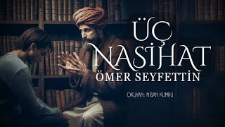 ÜÇ NASİHAT  Ömer Seyfettin  Seslendiren Nisan Kumru [upl. by Stalk921]