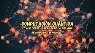 La Computación Cuántica Explicada Todo lo que Debes Saber sobre la Próxima Revolución Tecnológica [upl. by Assiralc132]