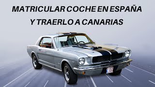 🏝🇮🇨MATRICULAR COCHE EN ESPAÑA Y TRAERLO A CANARIAS [upl. by Aleihs]