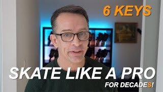 6 Keys To Skating Like A ProFor Decades [upl. by Akem]