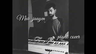 Mar Jaayen  piano cover by Prashant pande [upl. by Eetnom192]