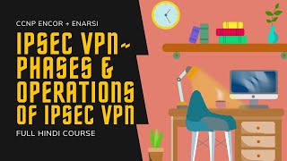 277 CCNP Encore  Enarsi  VPN IPSec VPN  IPSec Phases amp Operations  VPN Full Course in Hindi [upl. by Kawasaki]