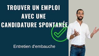 COMMENT TROUVER UN EMPLOI AVEC UNE CANDIDATURE SPONTANÉE [upl. by Naut274]