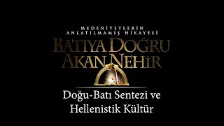 Batıya Doğru Akan Nehir Doğu Batı Sentezi ve Hellenistik Kültür [upl. by Aleik512]