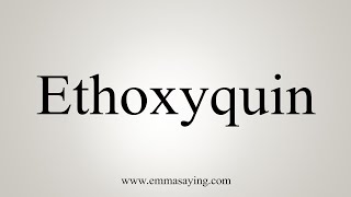 How To Say Ethoxyquin [upl. by Orabla]