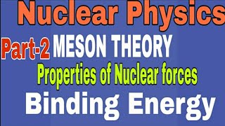 Nuclear Physics ll Meson TheoryllBinding Energy llProperties of Nuclear forcesl BSc Physics [upl. by Amasa]