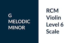 RCM Violin Level 6 G Melodic Minor [upl. by Eelrefinnej]