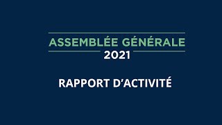 Présentation du rapport dactivité  Assemblée Générale 2021 [upl. by Pauline317]