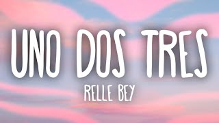 Relle Bey  Uno Dos Tres Lyrics [upl. by Jessee]