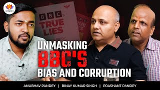 Unmasking BBCs Bias amp Corruption  Binay Kumar Singh  Prashant Pandey  Anubhav Pandey [upl. by Dnalevelc426]