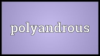 Polyandrous Meaning [upl. by Snoddy480]