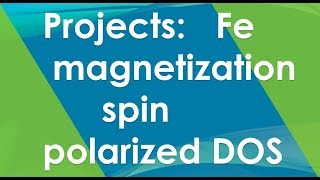 Project 71 Fe ferromagnetism and spin polarized DOS  Quantum Espresso Tutorial 2019 [upl. by Yssirhc]