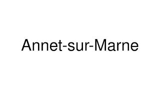 How to Pronounce AnnetsurMarne France [upl. by Perreault]