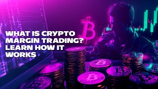 What Is Crypto Margin Trading Learn How It Works [upl. by Doowrehs]