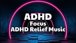 ADHD Relief Music for Deep Focus and Concentration [upl. by Ahsimal971]