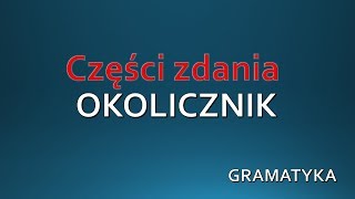 OKOLICZNIK  Część zdania GRAMATYKA Język Polski [upl. by Atilem]