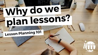 Lesson Planning  Part 1  Why do we plan lessons [upl. by Swithin]