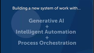 Using Intelligent Automation Process Orchestration and Generative AI to redefine quotWorkquot [upl. by Rikki]