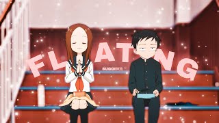 「FLOATING 🎈」Karakai Jouzu no Takagisan「AMVEDIT」4K [upl. by Aneehsal]