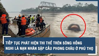 Tiếp tục phát hiện thi thể trên sông Hồng nghi là nạn nhân sập cầu Phong Châu ở Phú Thọ [upl. by Butch64]