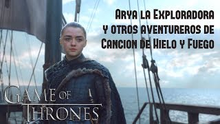 Arya la exploradora y otros aventureros de la Cancion de Hielo y Fuego [upl. by Ahsircal]