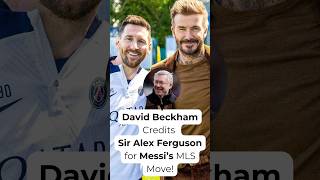 David Beckham Credits Sir Alex Ferguson for Messi’s MLS Move [upl. by Layne]