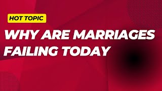 HOT TOPIC WHY ARE MARRIAGES FAILING TODAY [upl. by Noyek27]