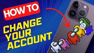 How to Change Your Account in Among Us 2024 UPDATE  Full Guide [upl. by Roderica]