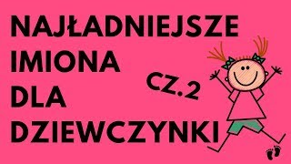 Najładniejsze Imiona Dla Dziewczynki  48 NAJ CZ2  Imionowo [upl. by Dilan]