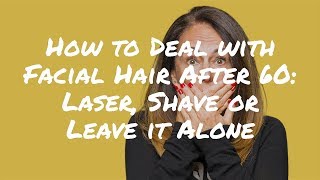 How to Deal with Facial Hair After 60 Laser Shave or Leave it Alone [upl. by Ramal27]