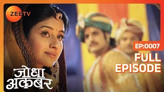 Akbar ने खोयी सुध बुध Jodha को देख कर  Jodha Akbar  Full Ep 7  ZEE TV [upl. by Greeley792]