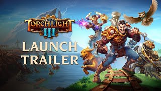 Torchlight III  Launch Trailer [upl. by Aniral254]