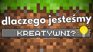 Dlaczego jesteśmy kreatywni w MINECRAFT [upl. by Peace957]