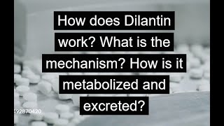 How does Dilantin work What is the mechanism How is it metabolized and excreted [upl. by Timms]