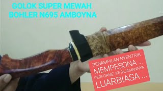 GOLOK SUPER MEWAH BOHLER N695 AMBOYNA [upl. by Deryl221]