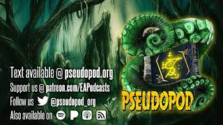 PseudoPod 886 A Wonder of Nature in Need of Killing [upl. by Pasahow]