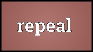 Repeal Meaning [upl. by Ahsiel]