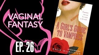 Vaginal Fantasy Book Club 26 A Girls Guide to Vampires [upl. by Whitney624]