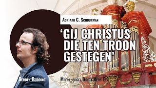 Adriaan C Schuurman Gij Christus die ten troon gestegen  Gerben Budding Grote Kerk Epe [upl. by Farman]