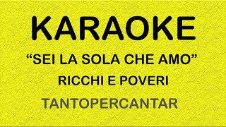 SEI LA SOLA CHE AMO Ricchi e Poveri KARAOKE [upl. by Nirat]