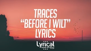 TRACES  Before I Wilt Lyrics [upl. by Boesch]